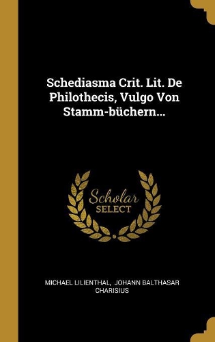 Schediasma Crit. Lit. De Philothecis, Vulgo Von Stamm-büchern...