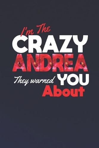 I'm The Crazy Andrea They Warned You About