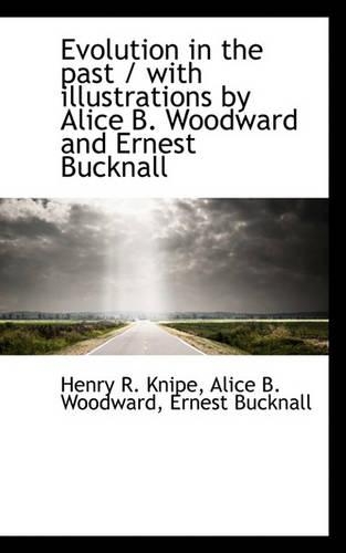 Evolution in the Past / With Illustrations by Alice B. Woodward and Ernest Bucknall: (English)