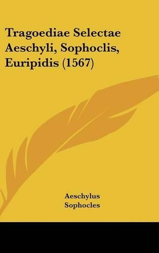 Tragoediae Selectae Aeschyli, Sophoclis, Euripidis (1567)