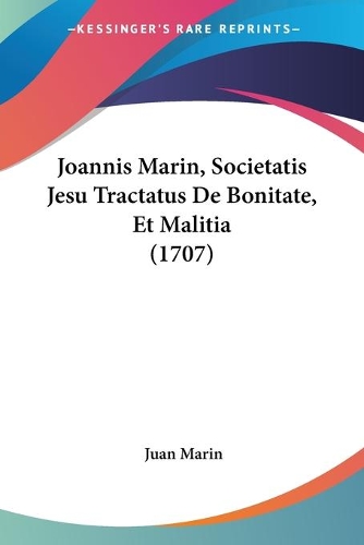 Joannis Marin, Societatis Jesu Tractatus De Bonitate, Et Malitia (1707)