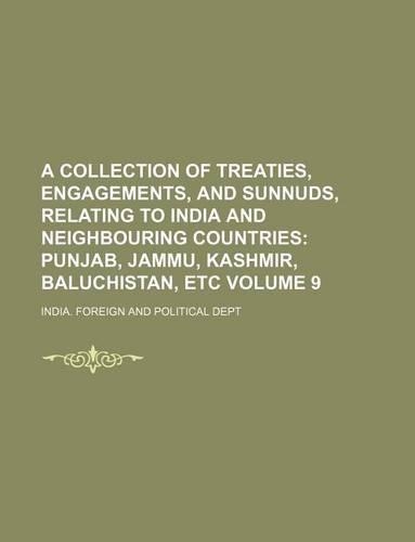 A Collection of Treaties, Engagements, and Sunnuds, Relating to India and Neighbouring Countries Volume 9: (English)