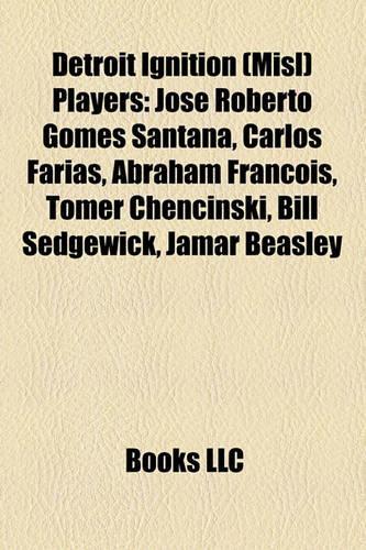 Detroit Ignition (Misl) Players: Jose Roberto Gomes Santana, Carlos Farias, Abraham Francois, Tomer Chencinski, Bill Sedgewick, Jamar Beasley(English)
