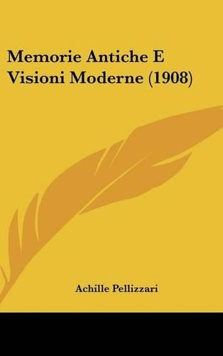 Memorie Antiche E Visioni Moderne (1908): (Italian)