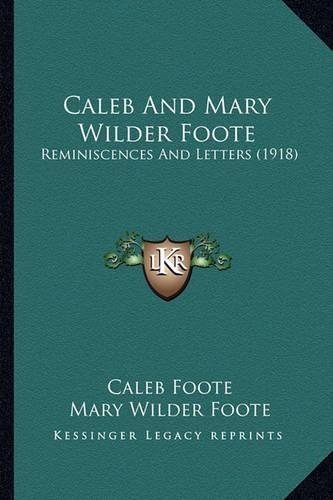Caleb And Mary Wilder Foote: Reminiscences And Letters (1918)(English)