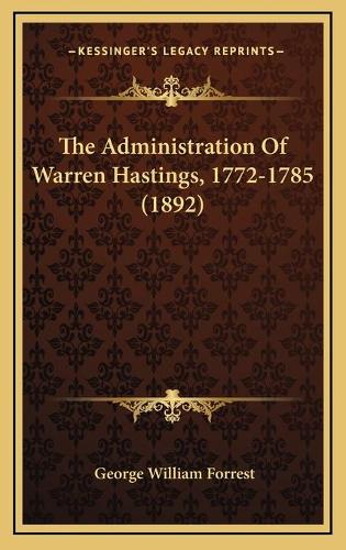 The Administration Of Warren Hastings, 1772-1785 (1892)