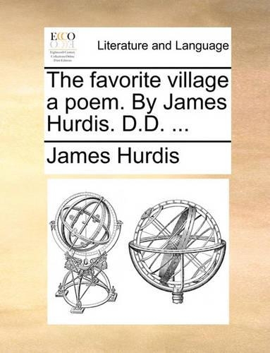 The Favorite Village a Poem. by James Hurdis. D.D. ...