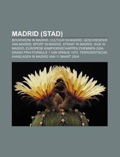 Madrid (Stad): Bouwwerk in Madrid, Cultuur in Madrid, Geschiedenis Van Madrid, Sport in Madrid, Straat in Madrid, Wijk in Madrid(Dutch)