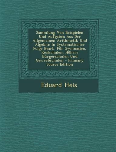 Sammlung Von Beispielen Und Aufgaben Aus Der Allgemeinen Arithmetik Und Algebra