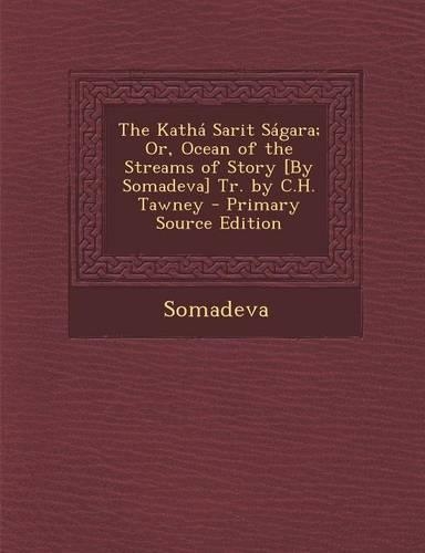 The Katha Sarit Sagara; Or, Ocean of the Streams of Story [By Somadeva] Tr. by C.H. Tawney