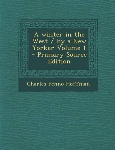 A Winter in the West / By a New Yorker Volume 1: (English)