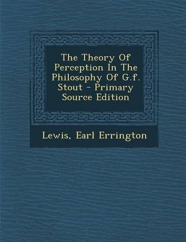 The Theory of Perception in the Philosophy of G.F. Stout - Primary Source Edition