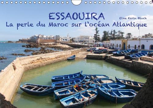 Essaouira - La perle du Maroc sur l'océan Atlantique 2019: 13 impressions photographiques de la plus belle ville marocaine de la côte atlantique(Calvendo Places)