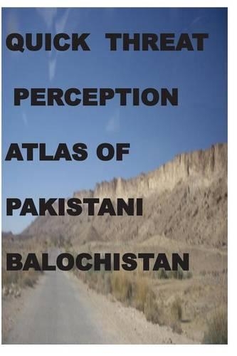 Quick Threat Perception Atlas of Pakistani Baluchistan