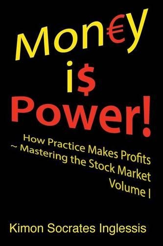 Money is Power!: How Practice Makes Profits Mastering the Stock Market Volume I(Mastering the Stock Market)