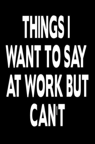 Funny Journals To Write In: 110 Page Large 6X 9 Size Humorous Sarcastic Gift of Line Journal Notebook or Diary to Write in for Women Men Friend Coworkers at Office(1 Funny Journals to Write in)