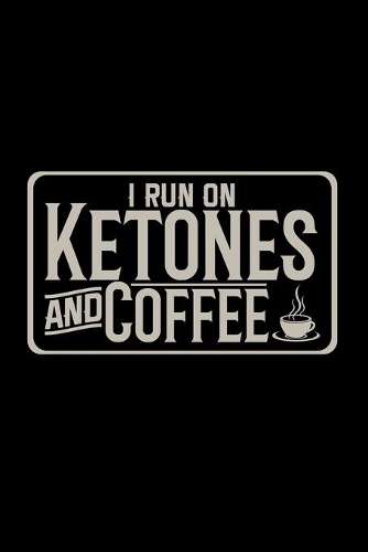 I run on ketones and coffee: 6x9 Low Carb - dotgrid - dot grid paper - notebook - notes