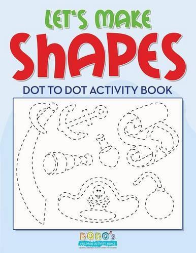 Let's Make Shapes: Dot to Dot Activity Book