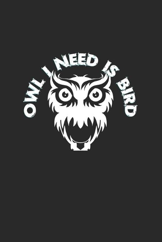 Owl I need is bird: 6x9 Ornothologist - dotgrid - dot grid paper - notebook - notes