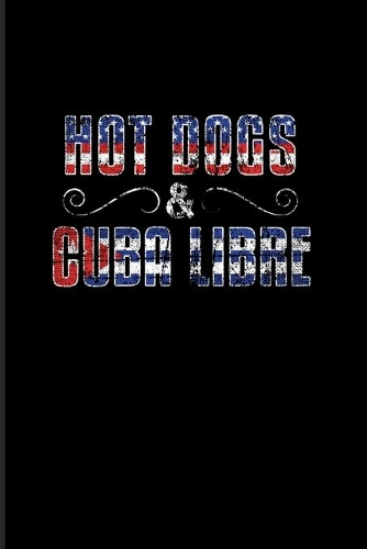 Hot Dogs & Cuba Libre: Culinary Dishes And Traditional Food 2020 Planner - Weekly & Monthly Pocket Calendar - 6x9 Softcover Organizer - For Official Immigration & The Amer