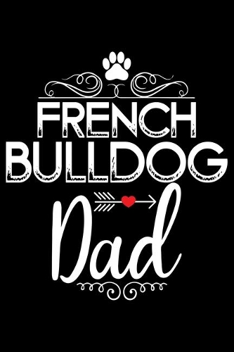 French Bulldog Dad: Cute Bulldog Journal Notebook - Bulldog Lover Gifts - Dogs Lover Notebook Journal - Bulldog Owner Diary, Funny Bulldog Notebook Journal