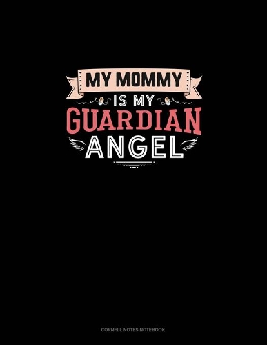 My Mommy Is My Guardian Angel: Cornell Notes Notebook(1123 Cornell Notes Notebook)