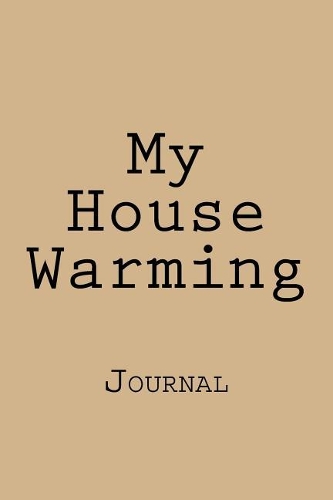 My House Warming: Designer Journal with 150 lined pages, 6? x 9?. Glossy softcover, perfect for everyday use. Perfectly spaced between lines to allow plenty of room t
