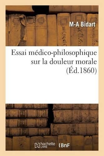 Essai Médico-Philosophique Sur La Douleur Morale: (Philosophie)