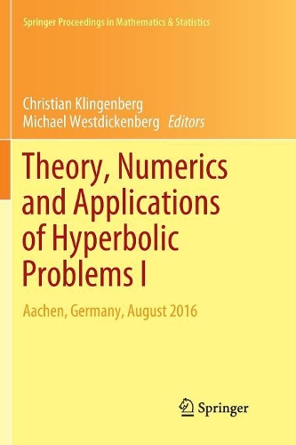 Theory, Numerics and Applications of Hyperbolic Problems I: Aachen, Germany, August 2016(236 Springer Proceedings in Mathematics & Statistics)