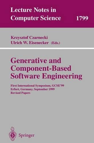Generative and Component-Based Software Engineering: First International Symposium, GCSE'99, Erfurt, Germany, September 28-30, 1999. Revised Papers(1799 Lecture Notes in Computer Science)
