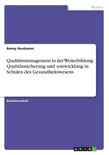 Qualitätsmanagement in der Weiterbildung. Qualitätssicherung und -entwicklung in Schulen des Gesundheitswesens