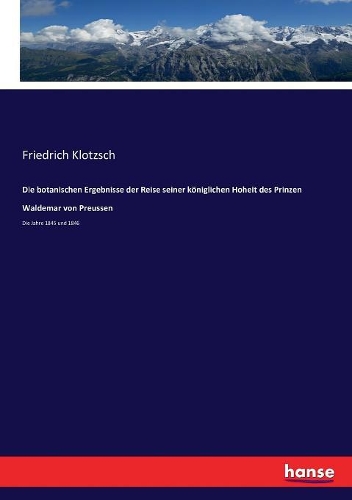 Die botanischen Ergebnisse der Reise seiner königlichen Hoheit des Prinzen Waldemar von Preussen