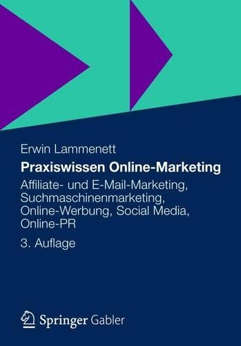 Praxiswissen Online-Marketing: Affiliate- Und E-mail-Marketing, Suchmaschinenmarketing, Online-Werbung, Social Media, Online-PR(German)
