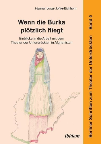 Wenn die Burka plötzlich fliegt - Einblicke in die Arbeit mit dem Theater der Unterdrückten in Afghanistan.