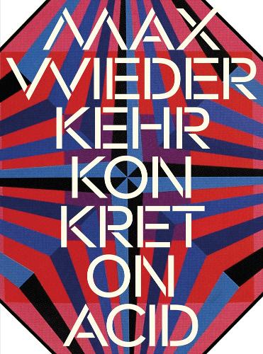 Max Wiederkehr – Konkret on Acid