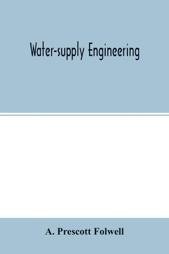 Water-supply engineering: the designing, construction, and maintenance of water-supply systems, both city and irrigation