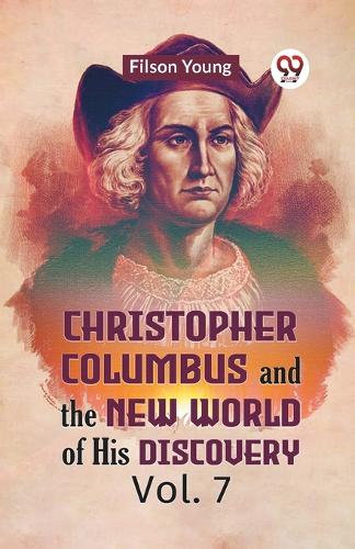 Christopher Columbus and the New World of His Discovery Vol. 7 (Edition2023)