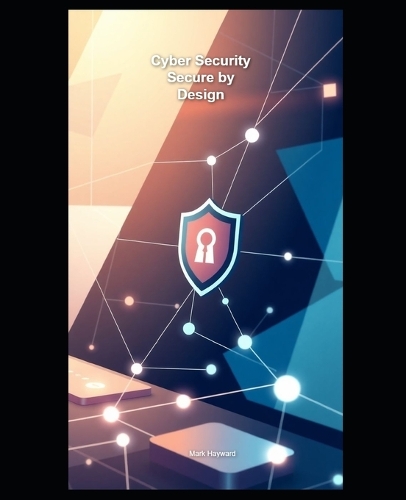 Cyber Security Secure by Design: (1 Cyber Security Series 4)