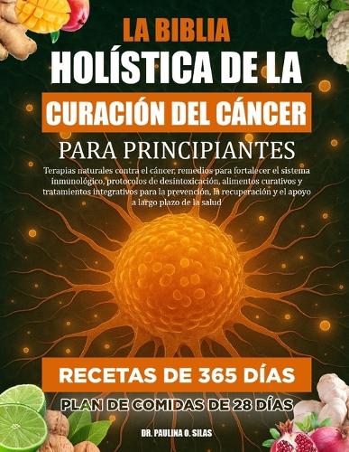 La Biblia Holística de la Curación del Cáncer Para Principiantes