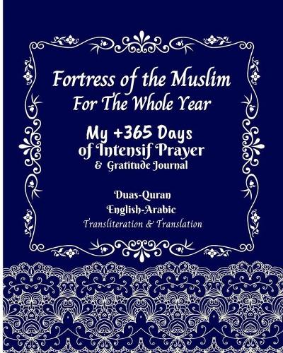 Fortress of the Muslim For The Whole Year: My +365 Days of Intensif Prayer Gratitude Journal Duas Quran english arabic Transliteration &Translation: Islamic Planner Books for Muslim Women Dai(The Holy Quran Journal for Reflection Writing Notes: Arabic - English Translation)