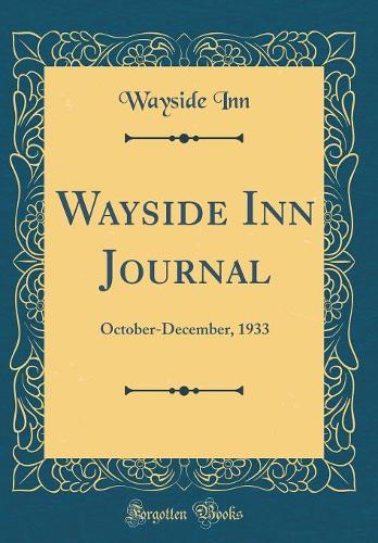 Wayside Inn Journal: October-December, 1933 (Classic Reprint)