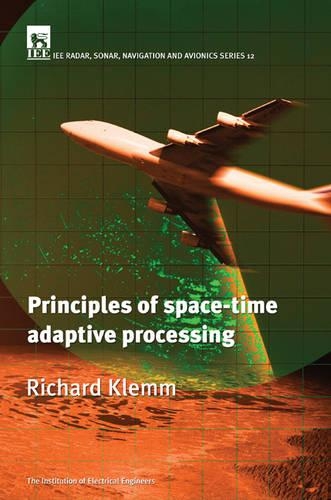 Principles of Space-time Adaptive Processing: (No. 12 Radar, Sonar, Navigation and Avionics)