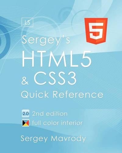 Sergey's HTML5 & CSS3: Quick Reference. HTML5, CSS3 and APIs. Full Color (2nd Edition)