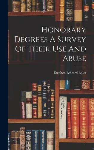 Honorary Degrees A Survey Of Their Use And Abuse