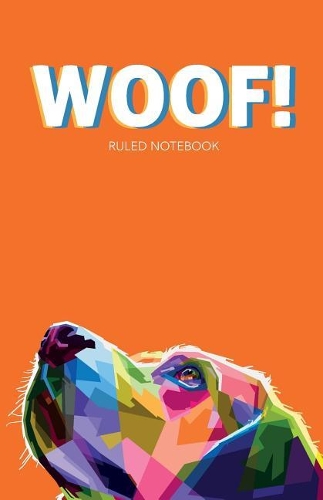 Woof! Ruled Notebook: 150 Page Ruled Notebook with Geometric Labrador Retriever Dog Face