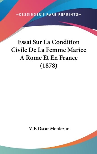 Essai Sur La Condition Civile De La Femme Mariee A Rome Et En France (1878)