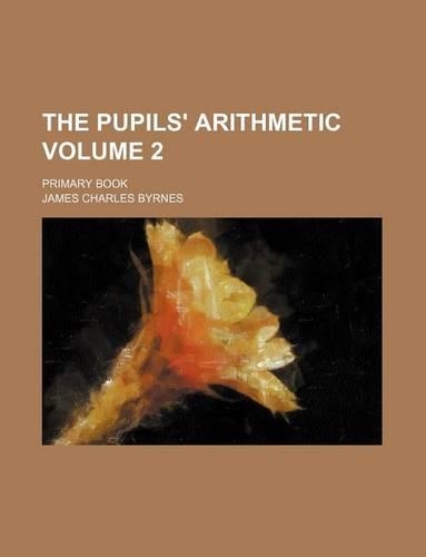 The Pupils' Arithmetic Volume 2; Primary Book