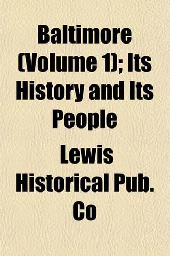 Baltimore (Volume 1); Its History and Its People: (English)