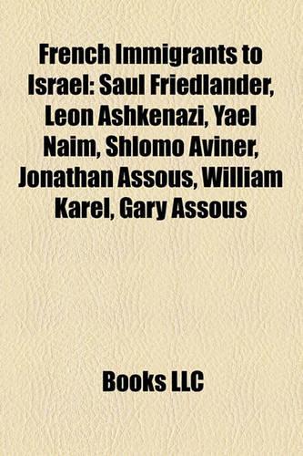 French Immigrants to Israel: Saul Friedlnder, Leon Ashkenazi, Yael Naim, Shlomo Aviner, Jonathan Assous, William Karel, Gary Assous(English)