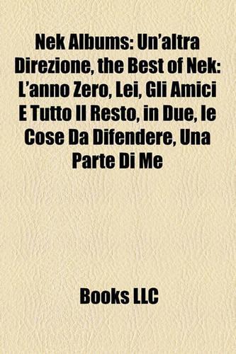 NEK Albums: Un'altra Direzione, the Best of NEK: L'Anno Zero, Lei, Gli Amici E Tutto Il Resto, in Due, Le Cose Da Difendere, Una Parte Di Me(Eng)